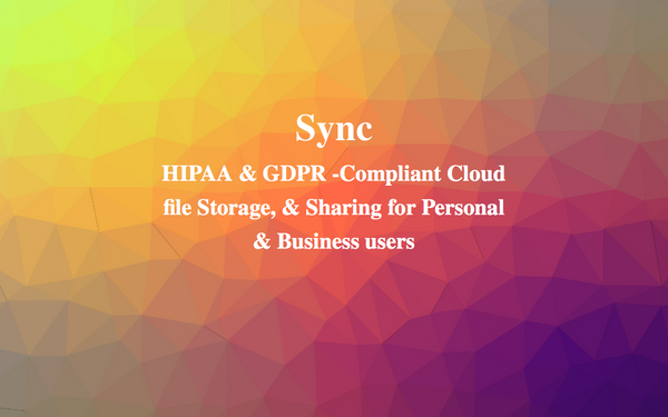 Sync: HIPAA & GDPR -Compliant Cloud file Hosting,&  Sharing for Personal & Business