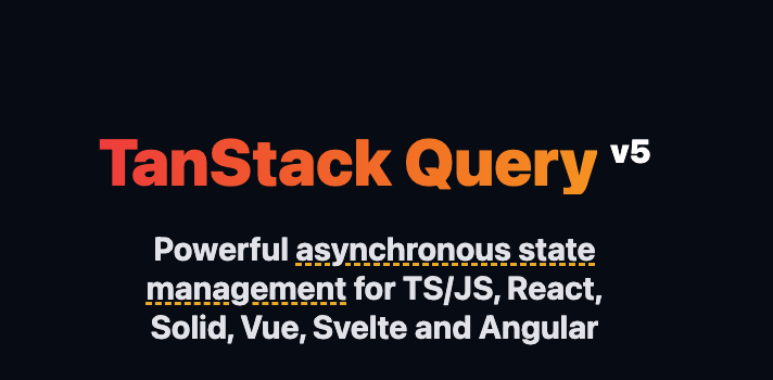 TanStack Query: Powerful Asynchronous State Management, Server-state Utilities and Data Fetching for the Web