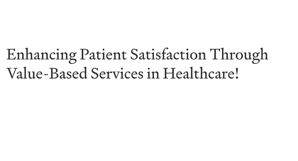 Enhancing Patient Satisfaction Through Value-Based Services in Healthcare