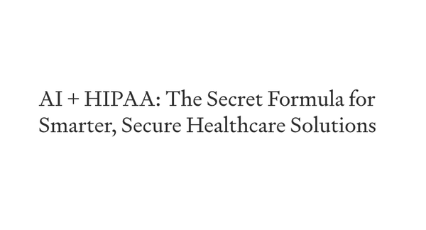 AI-Powered Peace of Mind: Crafting HIPAA-Compliant Products Without the Headache