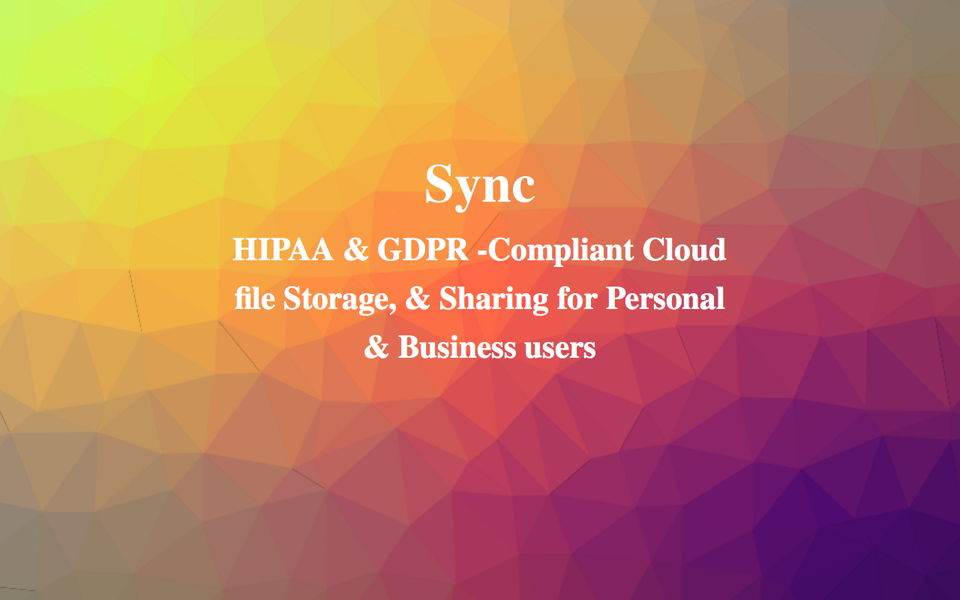 Sync: HIPAA & GDPR -Compliant Cloud file Hosting,&  Sharing for Personal & Business