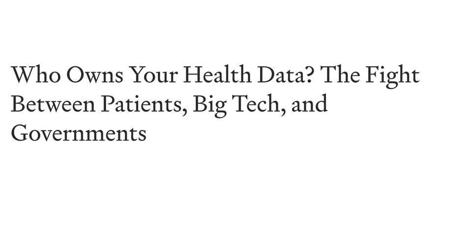 Who Owns Your Health Data? The Fight Between Patients, Big Tech, and Governments