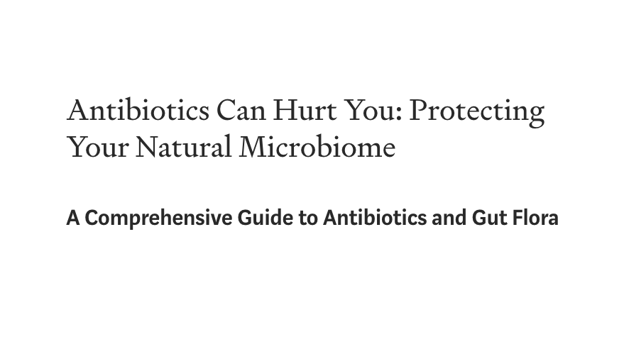 Antibiotics Can Hurt You: Protecting Your Natural Microbiome