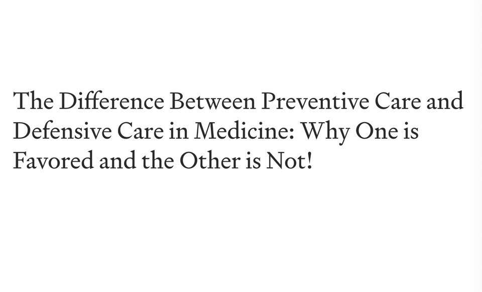 The Difference Between Preventive Care and Defensive Care in Medicine: Why One is Favored and the Other is Not!