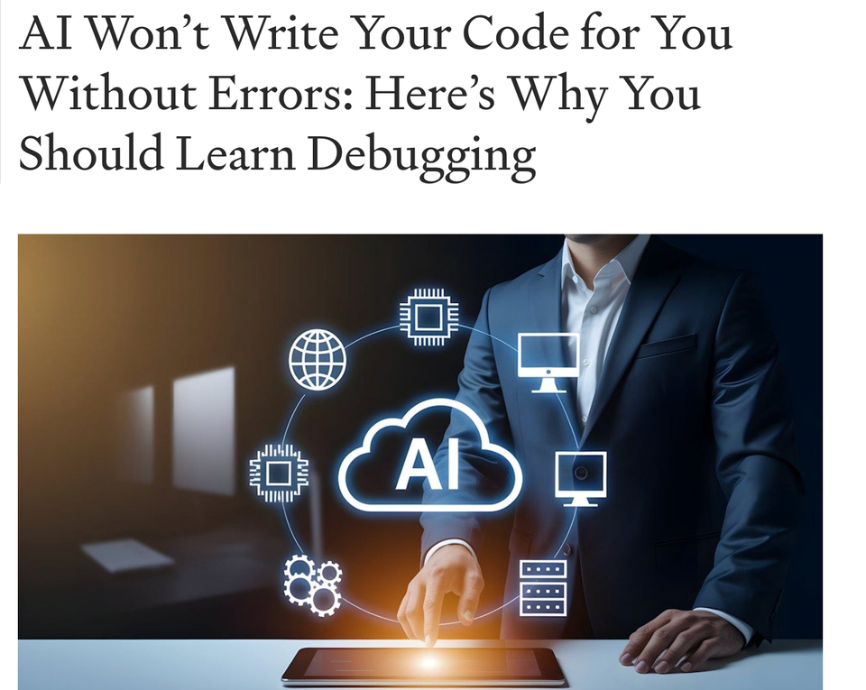 AI Won’t Write Your Code for You Without Errors: Here’s Why You Should Learn Debugging